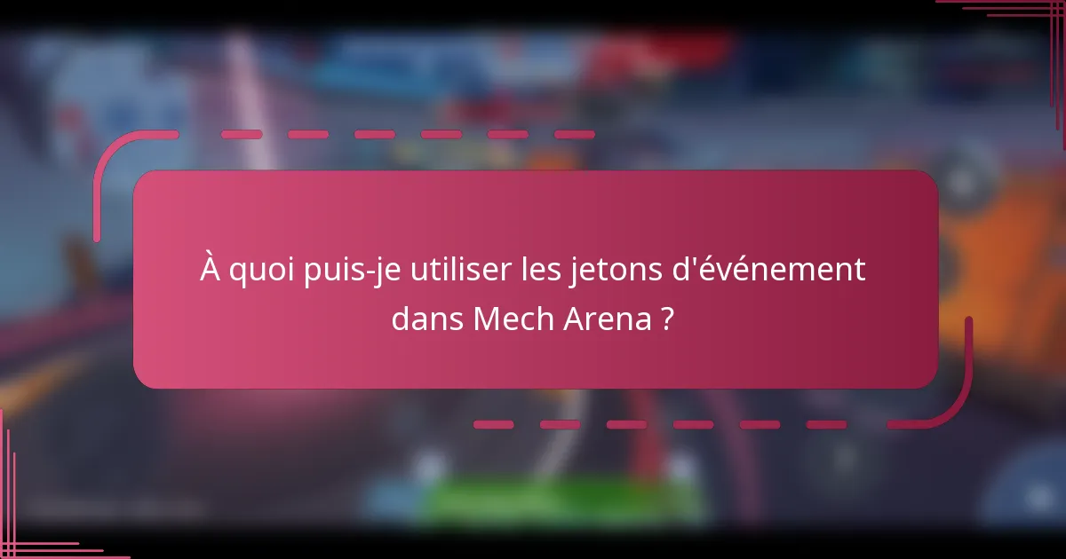À quoi puis-je utiliser les jetons d'événement dans Mech Arena ?