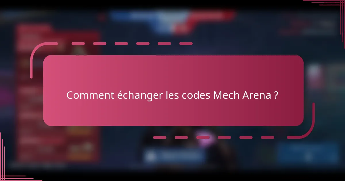 Comment échanger les codes Mech Arena ?