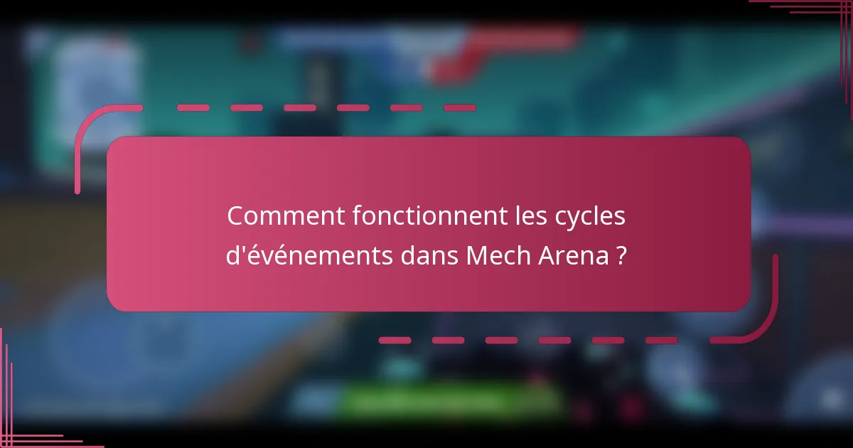 Comment fonctionnent les cycles d'événements dans Mech Arena ?