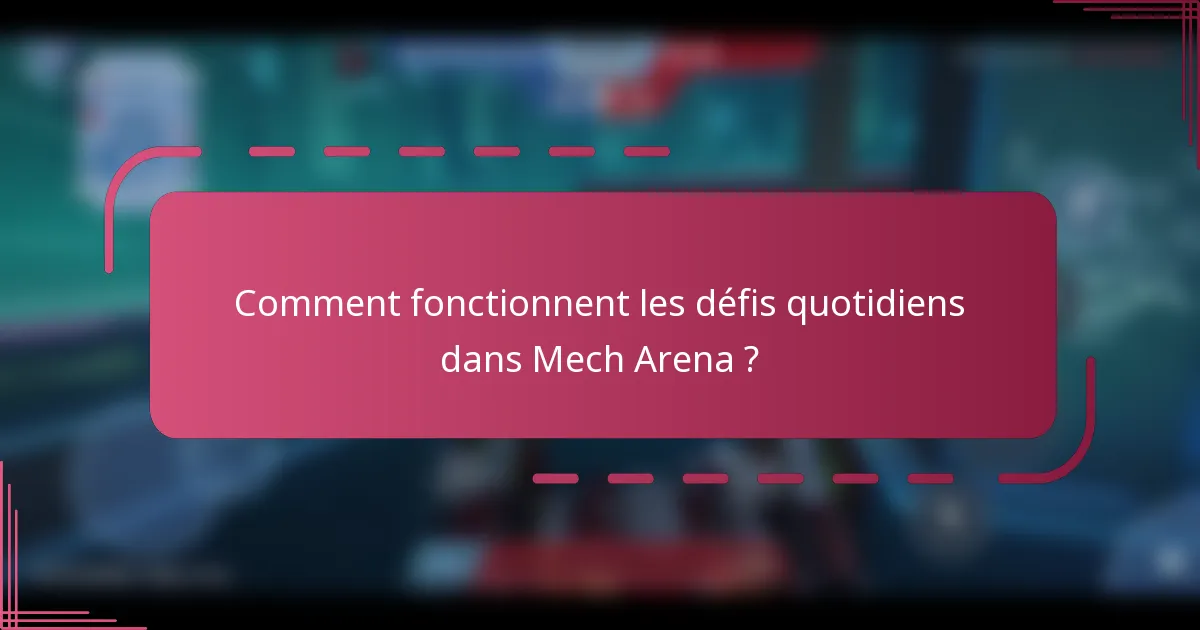 Comment fonctionnent les défis quotidiens dans Mech Arena ?