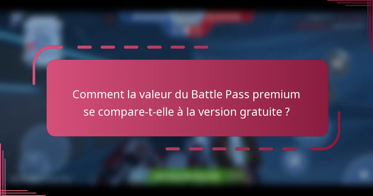 Comment la valeur du Battle Pass premium se compare-t-elle à la version gratuite ?
