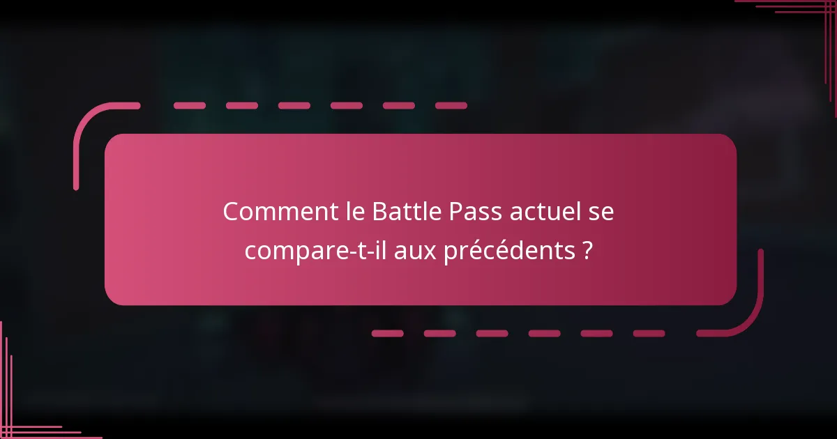 Comment le Battle Pass actuel se compare-t-il aux précédents ?
