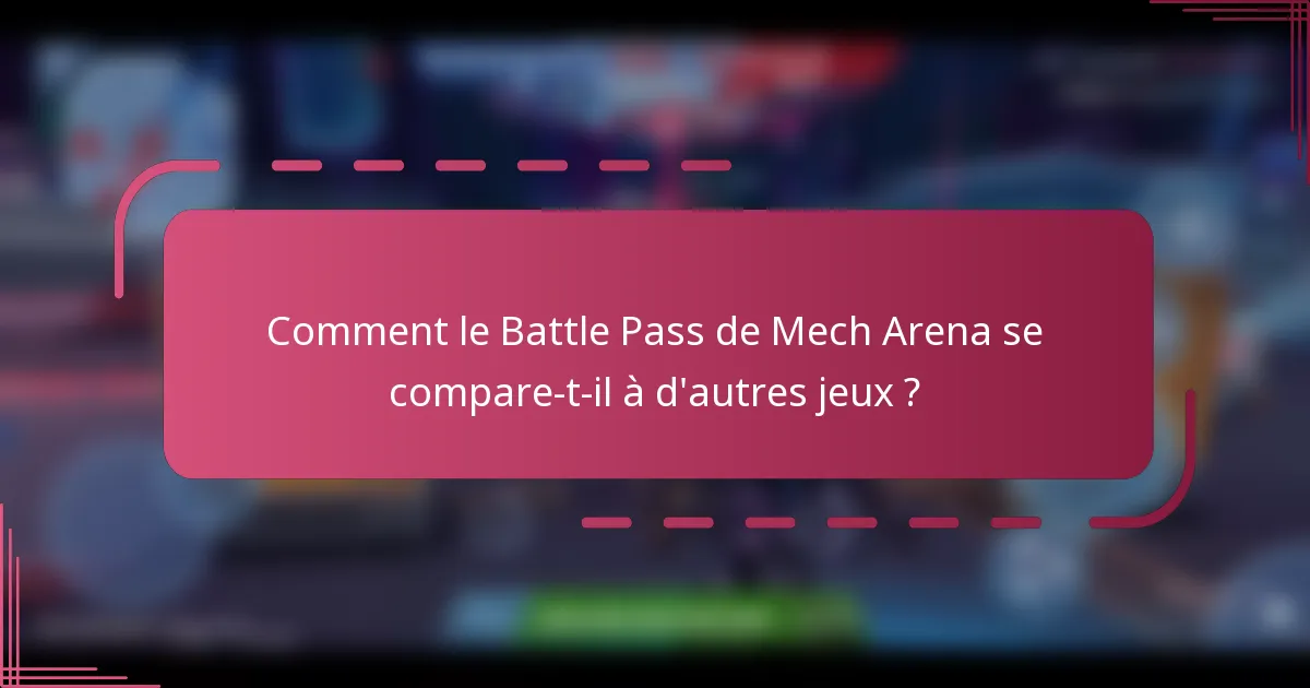 Comment le Battle Pass de Mech Arena se compare-t-il à d'autres jeux ?