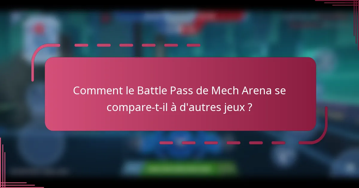 Comment le Battle Pass de Mech Arena se compare-t-il à d'autres jeux ?