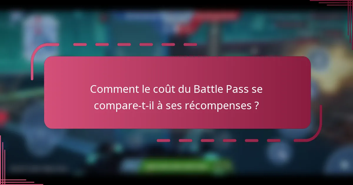 Comment le coût du Battle Pass se compare-t-il à ses récompenses ?