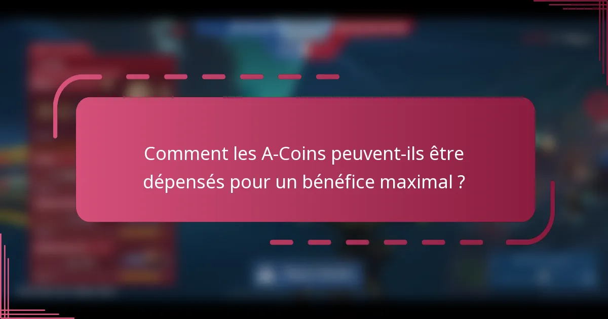 Comment les A-Coins peuvent-ils être dépensés pour un bénéfice maximal ?