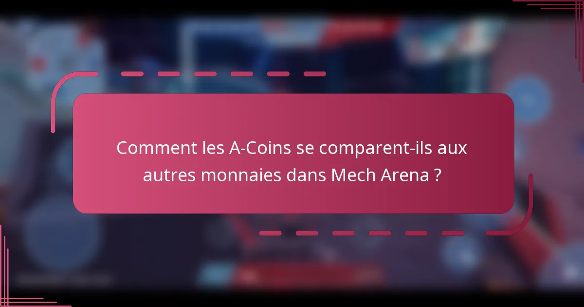 Comment les A-Coins se comparent-ils aux autres monnaies dans Mech Arena ?