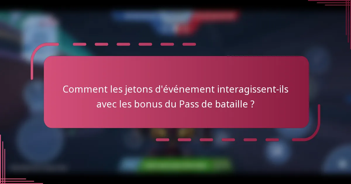 Comment les jetons d'événement interagissent-ils avec les bonus du Pass de bataille ?