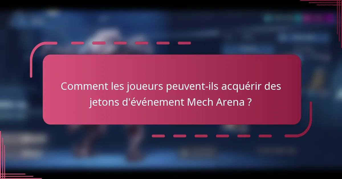 Comment les joueurs peuvent-ils acquérir des jetons d'événement Mech Arena ?