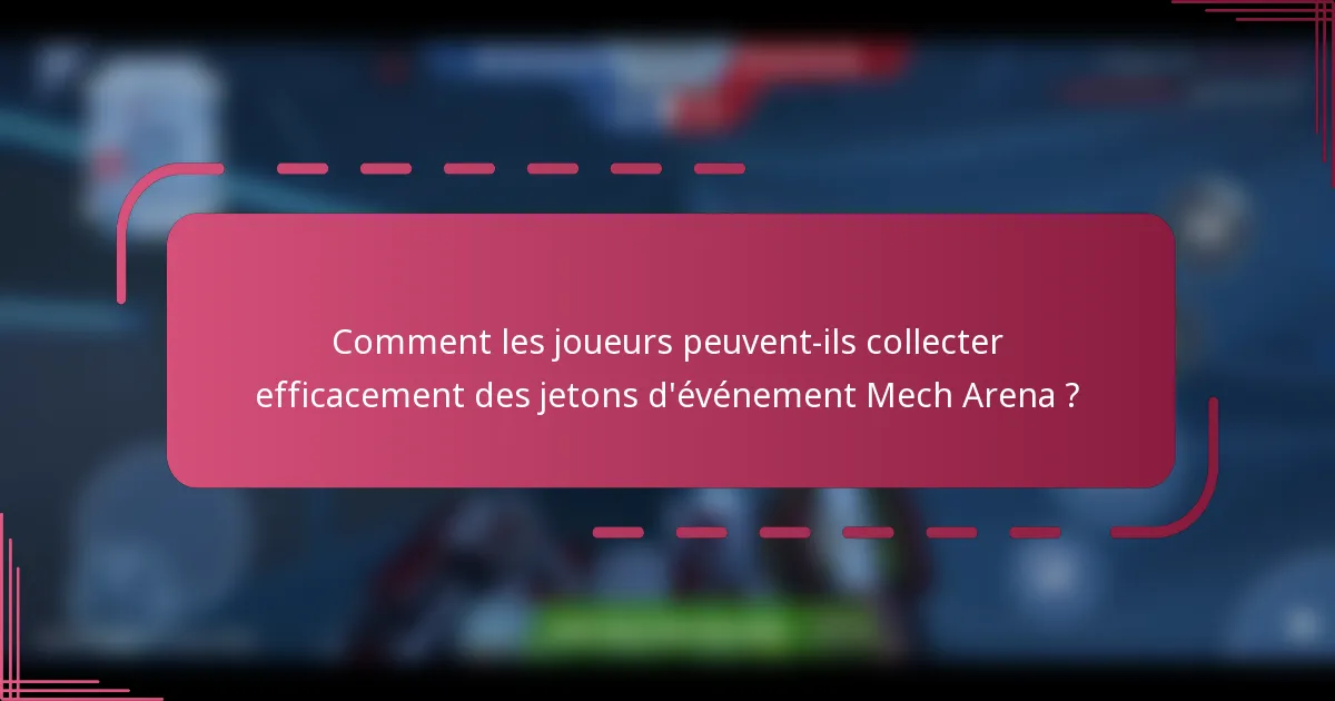 Comment les joueurs peuvent-ils collecter efficacement des jetons d'événement Mech Arena ?