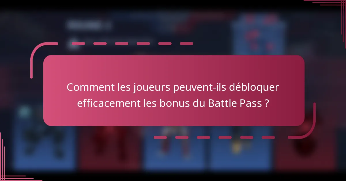 Comment les joueurs peuvent-ils débloquer efficacement les bonus du Battle Pass ?