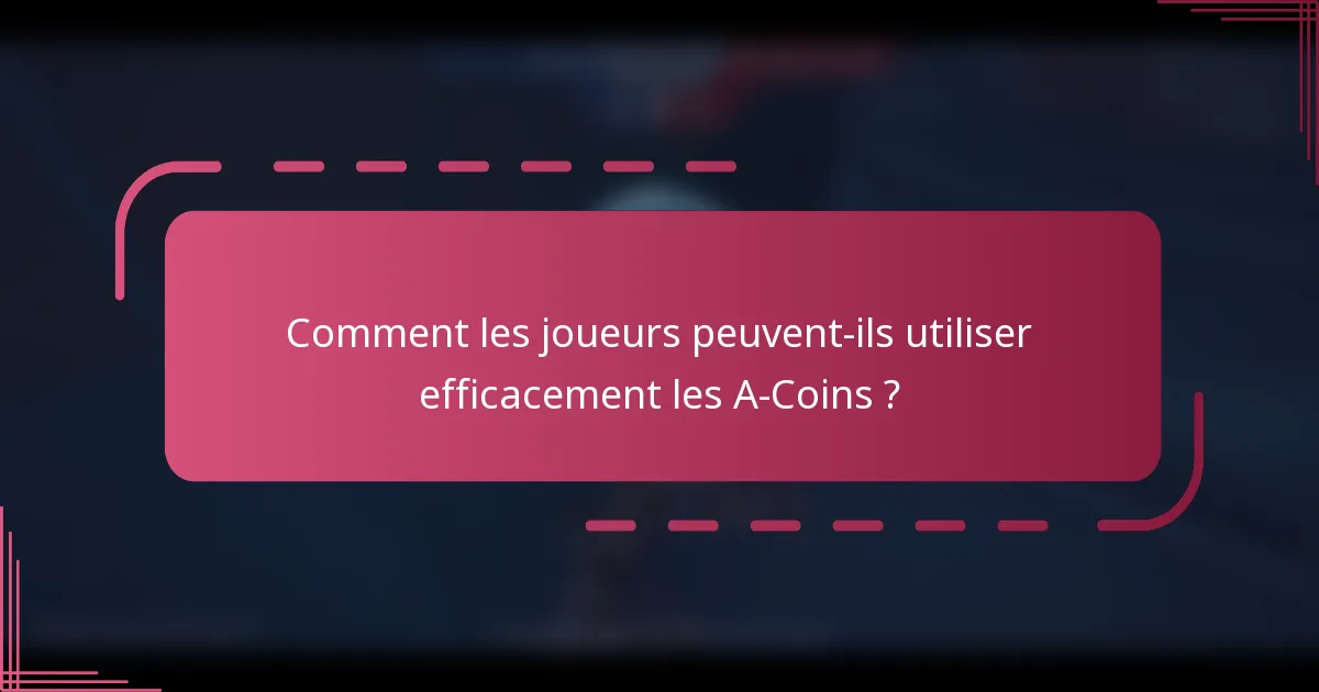 Comment les joueurs peuvent-ils utiliser efficacement les A-Coins ?