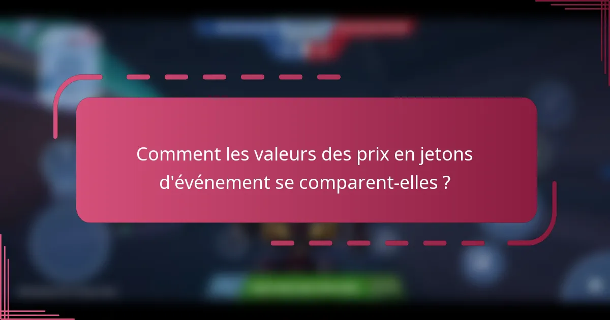 Comment les valeurs des prix en jetons d'événement se comparent-elles ?