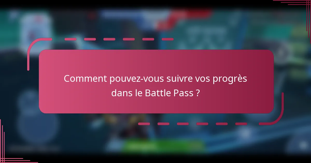 Comment pouvez-vous suivre vos progrès dans le Battle Pass ?