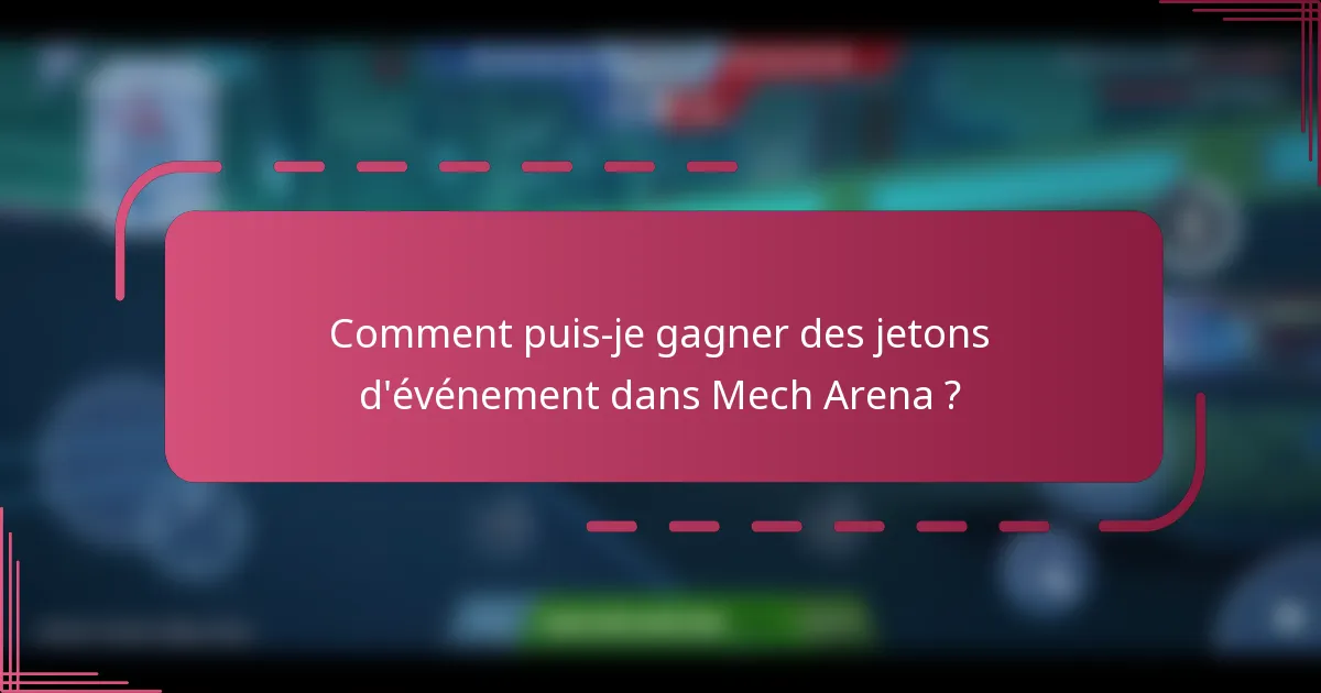 Comment puis-je gagner des jetons d'événement dans Mech Arena ?