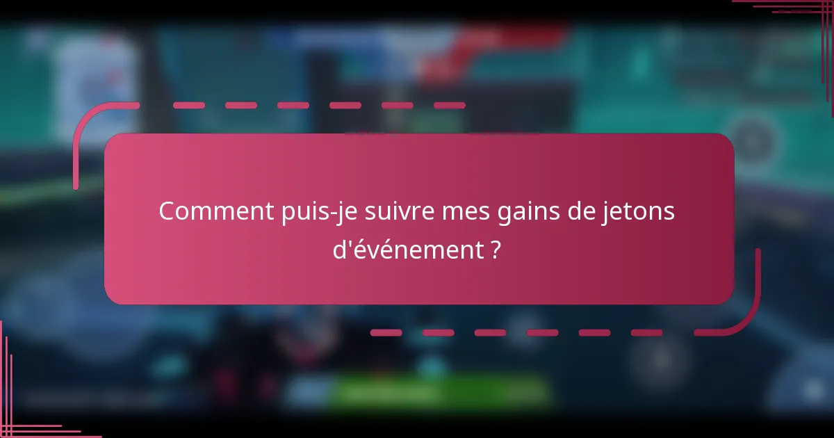 Comment puis-je suivre mes gains de jetons d'événement ?