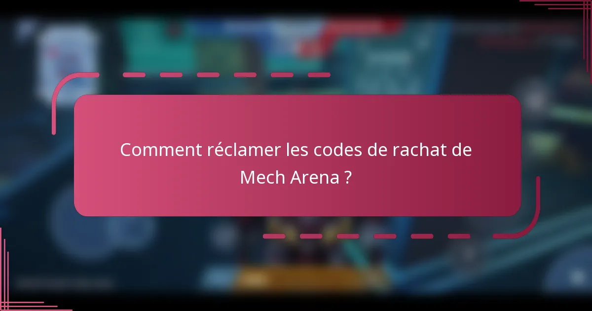 Comment réclamer les codes de rachat de Mech Arena ?
