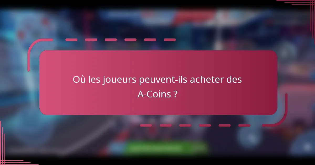 Où les joueurs peuvent-ils acheter des A-Coins ?