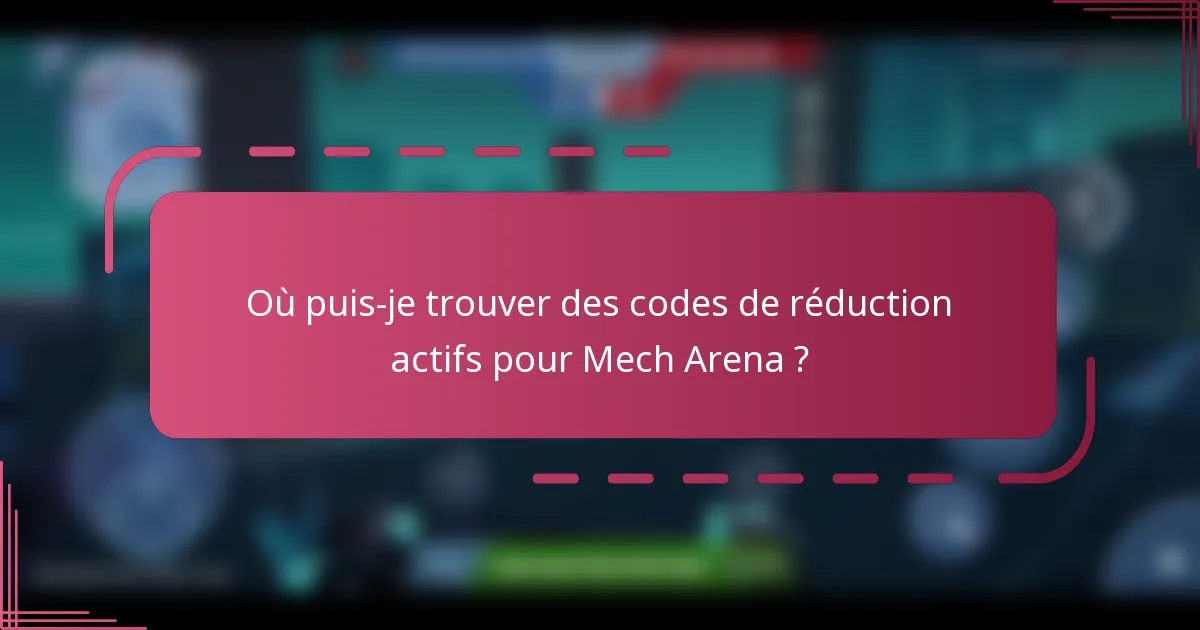 Où puis-je trouver des codes de réduction actifs pour Mech Arena ?