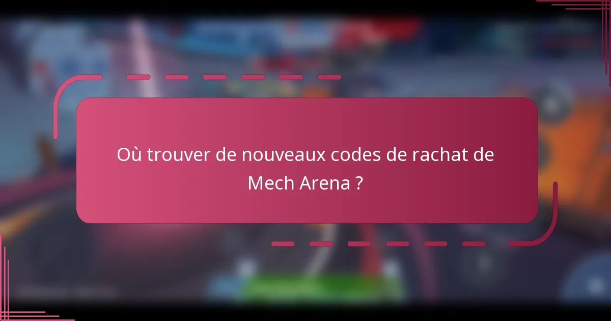 Où trouver de nouveaux codes de rachat de Mech Arena ?