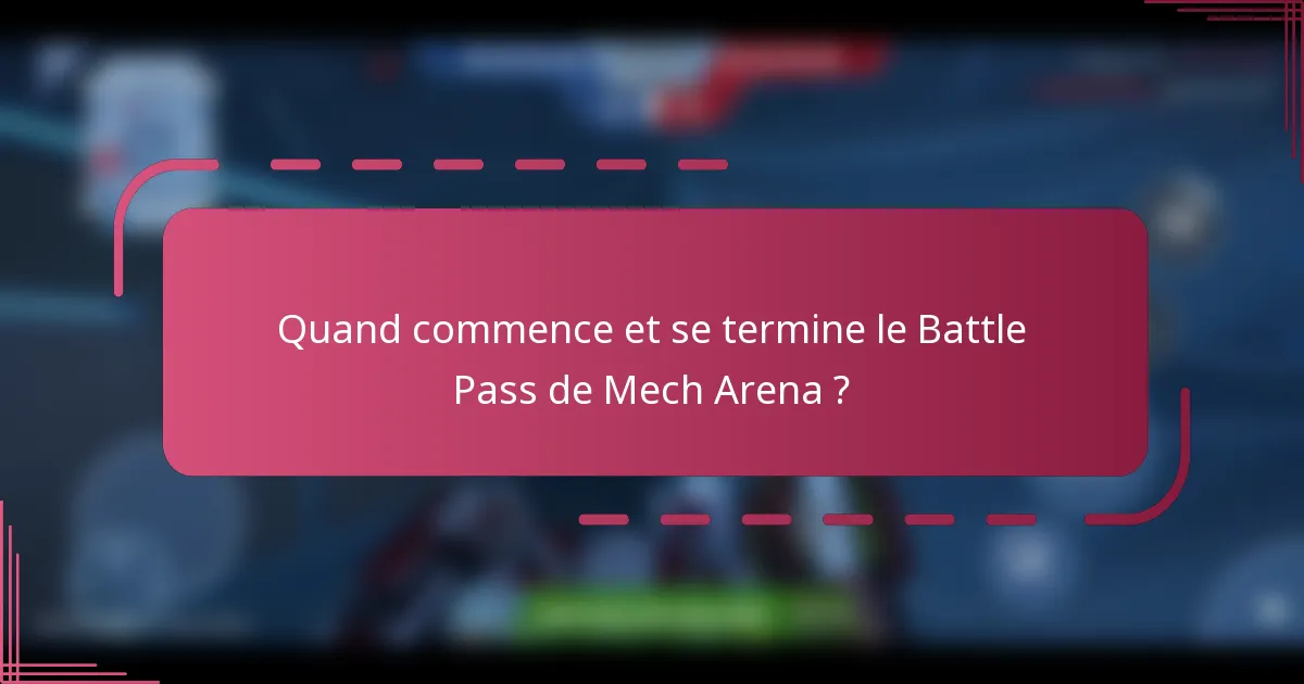 Quand commence et se termine le Battle Pass de Mech Arena ?