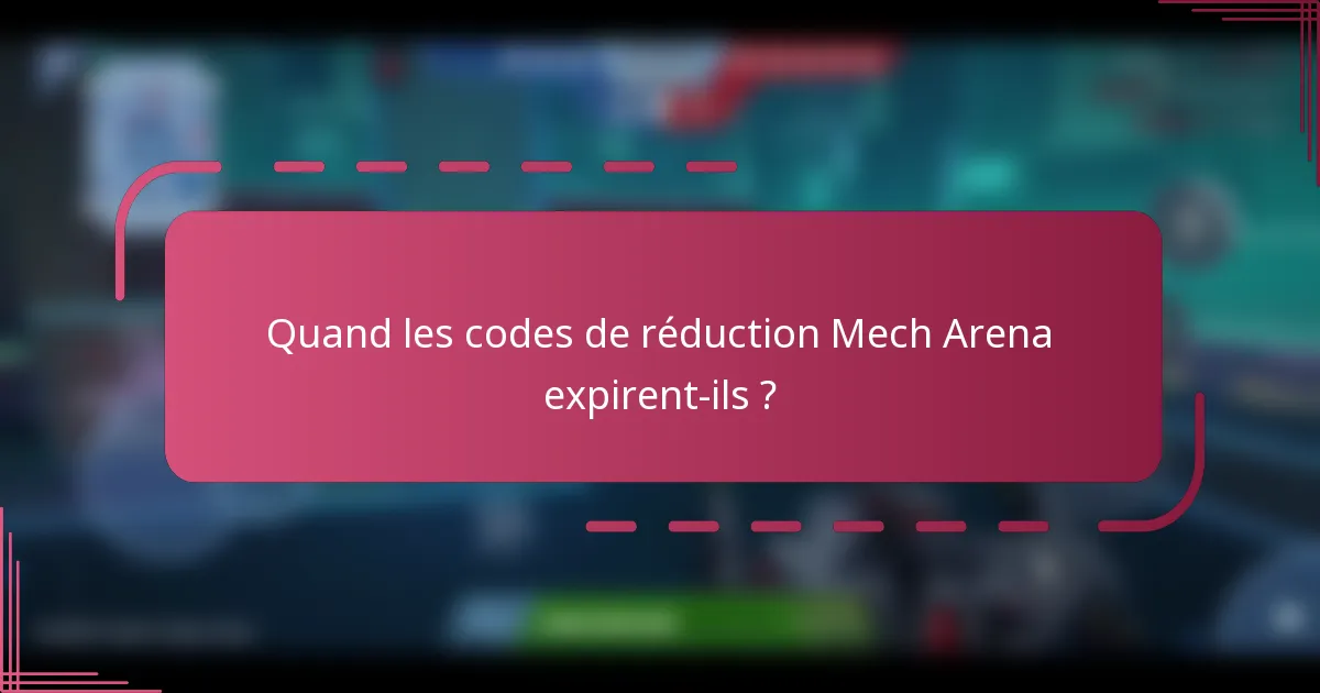 Quand les codes de réduction Mech Arena expirent-ils ?