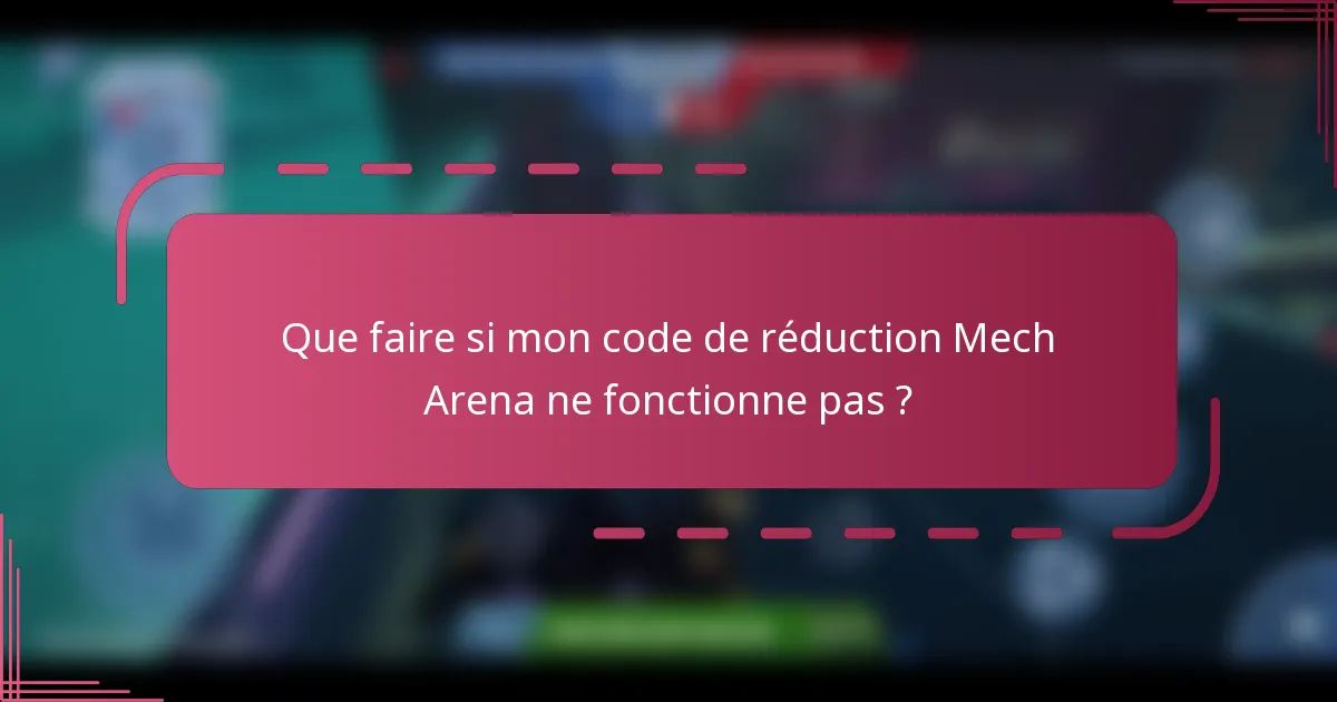 Que faire si mon code de réduction Mech Arena ne fonctionne pas ?