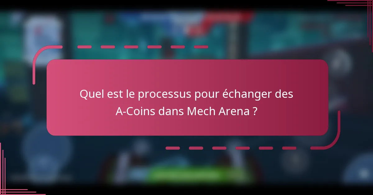 Quel est le processus pour échanger des A-Coins dans Mech Arena ?