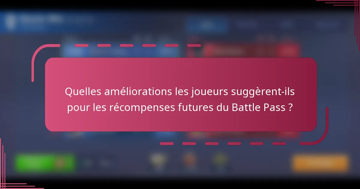 Quelles améliorations les joueurs suggèrent-ils pour les récompenses futures du Battle Pass ?