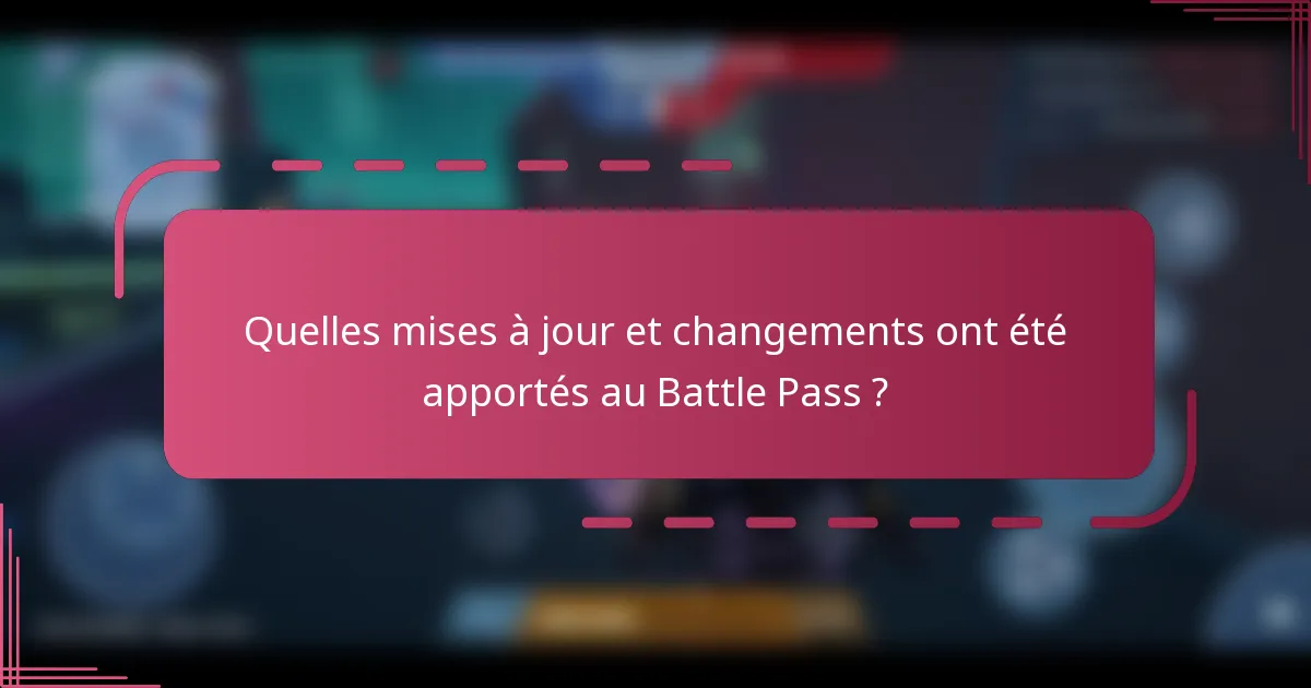 Quelles mises à jour et changements ont été apportés au Battle Pass ?