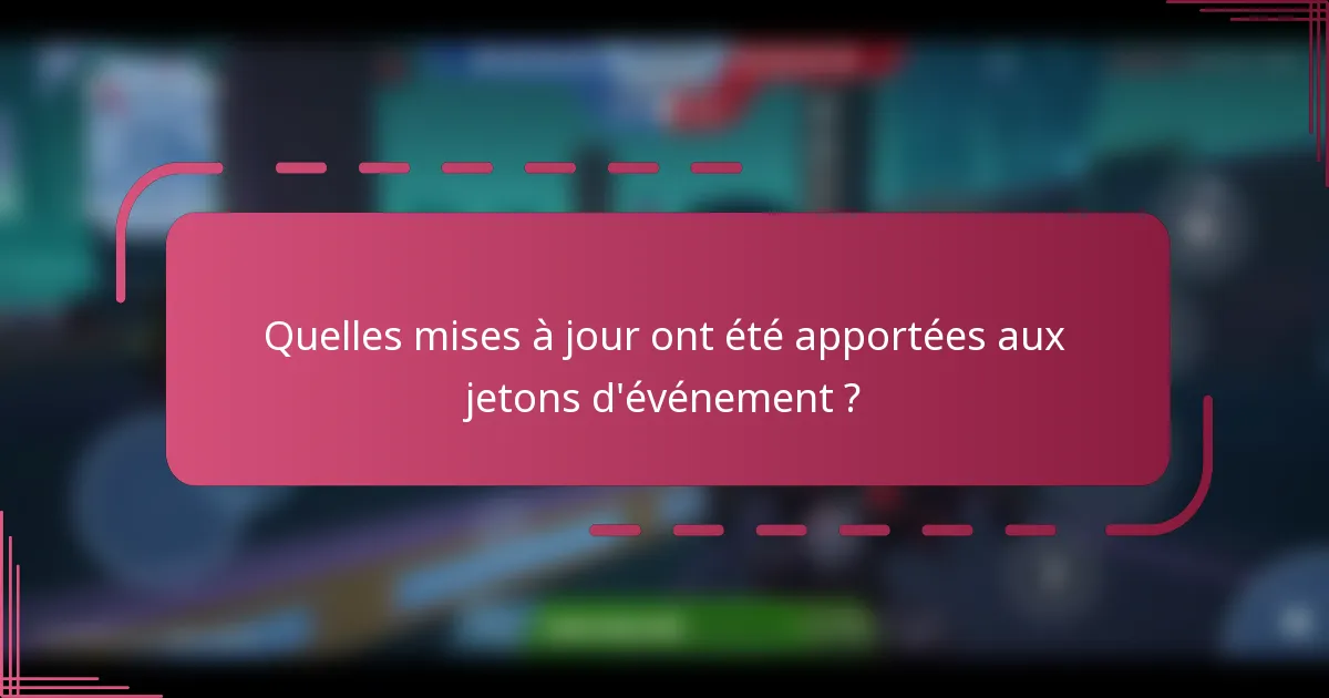 Quelles mises à jour ont été apportées aux jetons d'événement ?