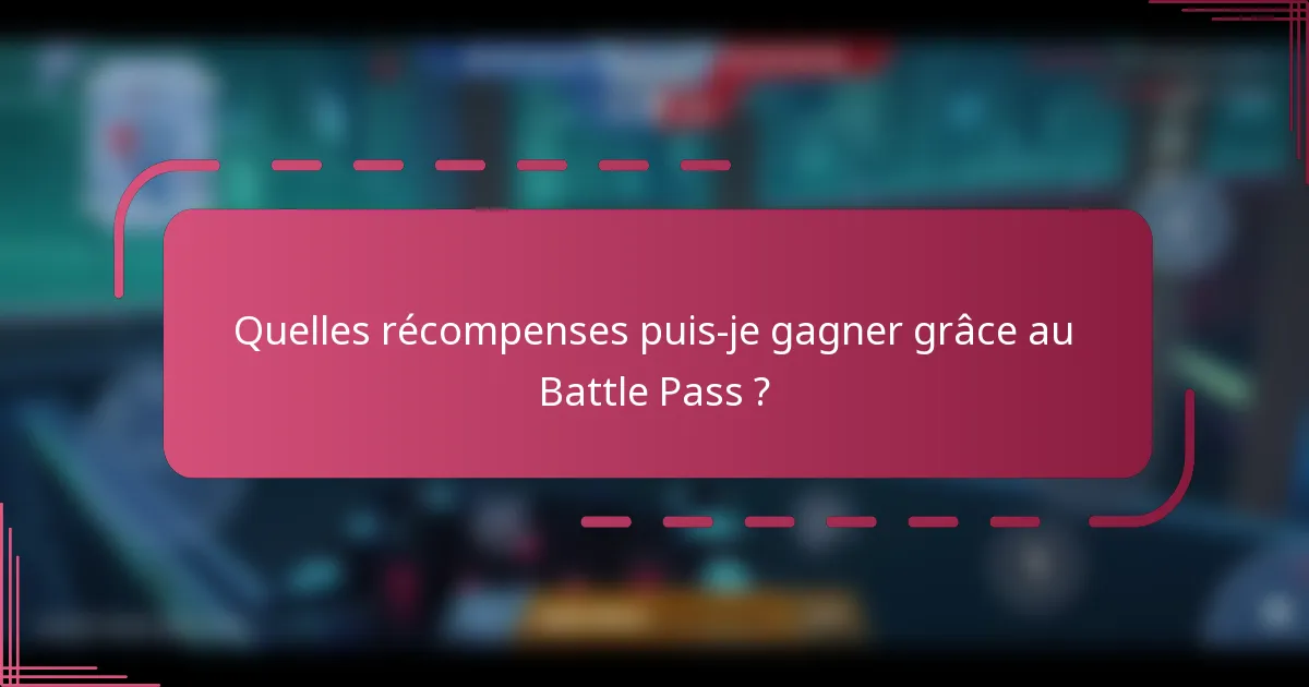 Quelles récompenses puis-je gagner grâce au Battle Pass ?