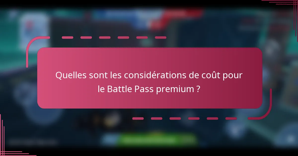 Quelles sont les considérations de coût pour le Battle Pass premium ?