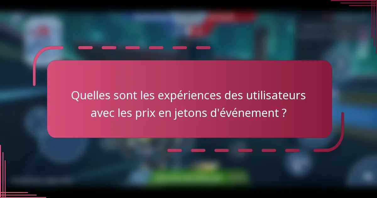 Quelles sont les expériences des utilisateurs avec les prix en jetons d'événement ?