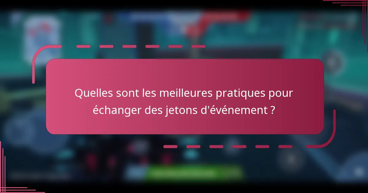 Quelles sont les meilleures pratiques pour échanger des jetons d'événement ?