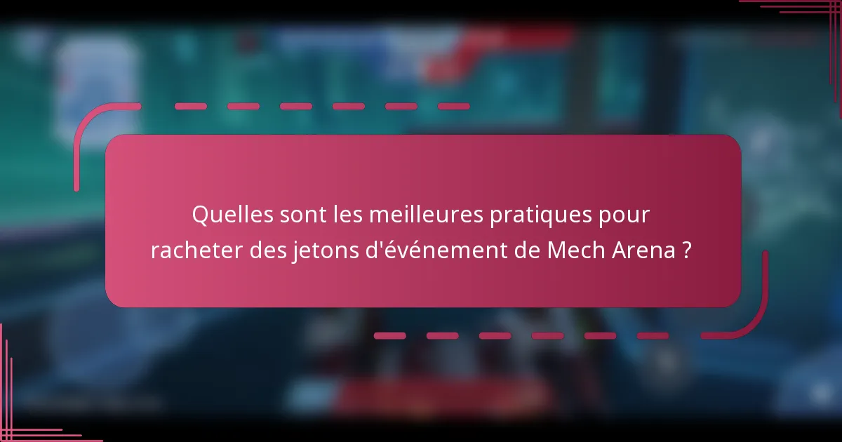 Quelles sont les meilleures pratiques pour racheter des jetons d'événement de Mech Arena ?