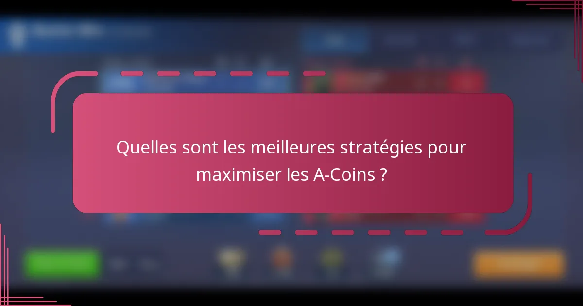 Quelles sont les meilleures stratégies pour maximiser les A-Coins ?