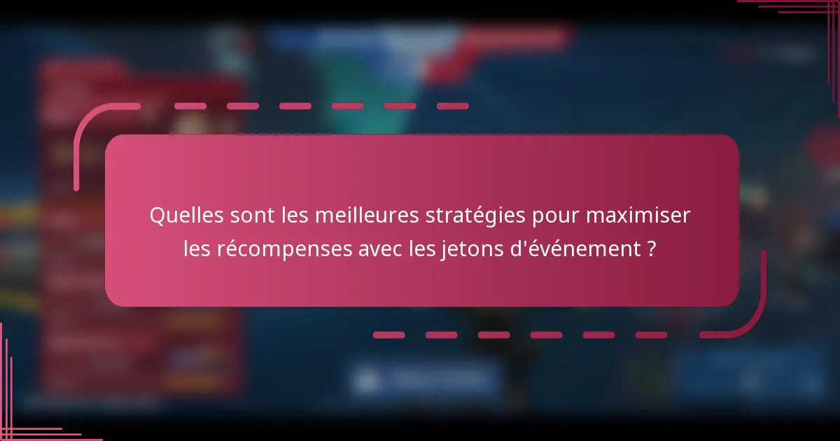 Quelles sont les meilleures stratégies pour maximiser les récompenses avec les jetons d'événement ?