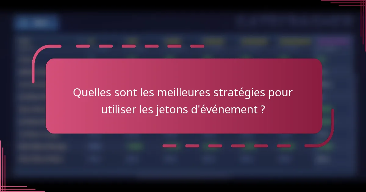 Quelles sont les meilleures stratégies pour utiliser les jetons d'événement ?