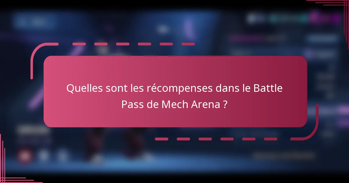 Quelles sont les récompenses dans le Battle Pass de Mech Arena ?