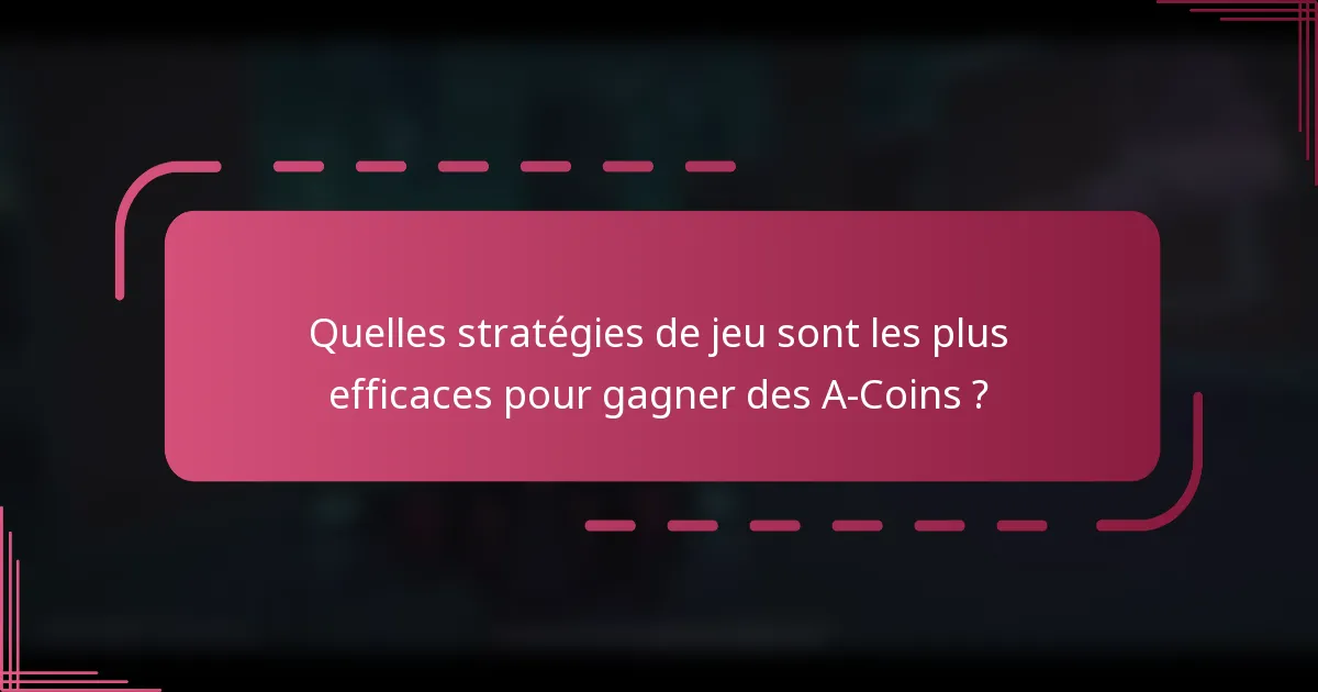 Quelles stratégies de jeu sont les plus efficaces pour gagner des A-Coins ?