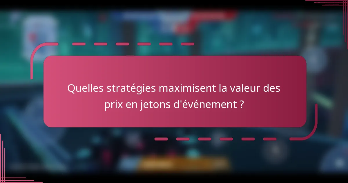 Quelles stratégies maximisent la valeur des prix en jetons d'événement ?