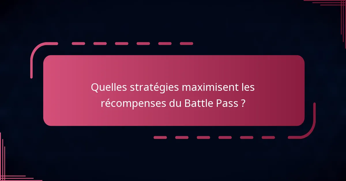 Quelles stratégies maximisent les récompenses du Battle Pass ?