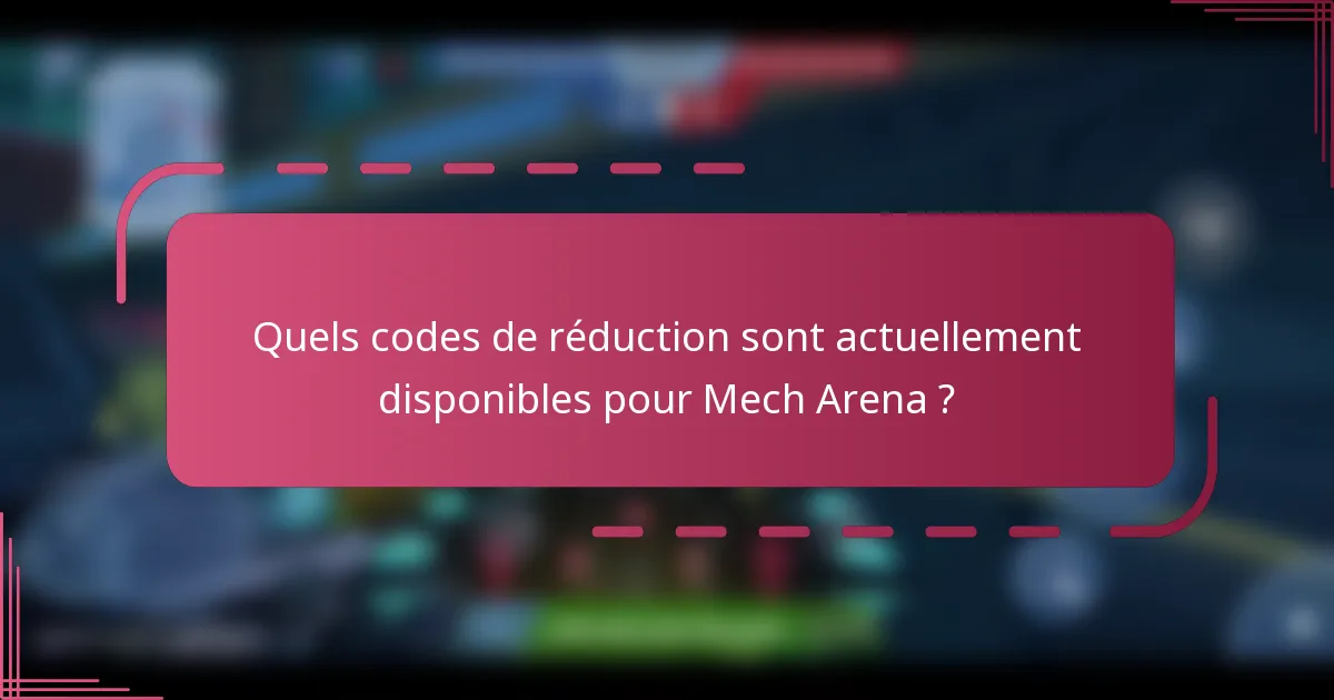 Quels codes de réduction sont actuellement disponibles pour Mech Arena ?