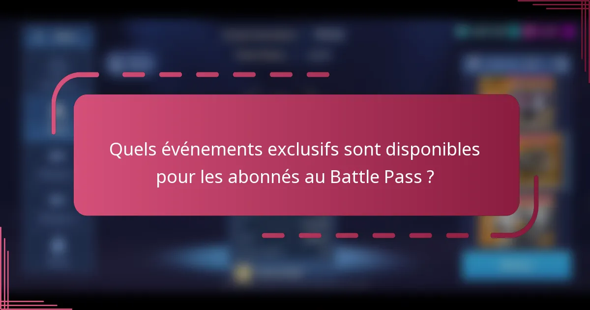 Quels événements exclusifs sont disponibles pour les abonnés au Battle Pass ?