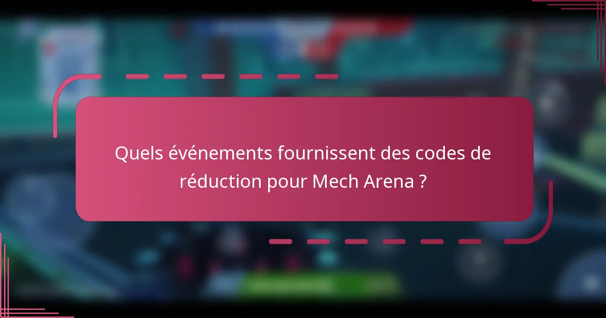 Quels événements fournissent des codes de réduction pour Mech Arena ?