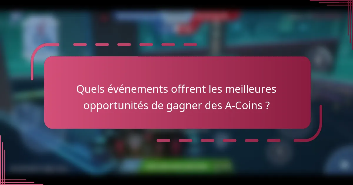 Quels événements offrent les meilleures opportunités de gagner des A-Coins ?