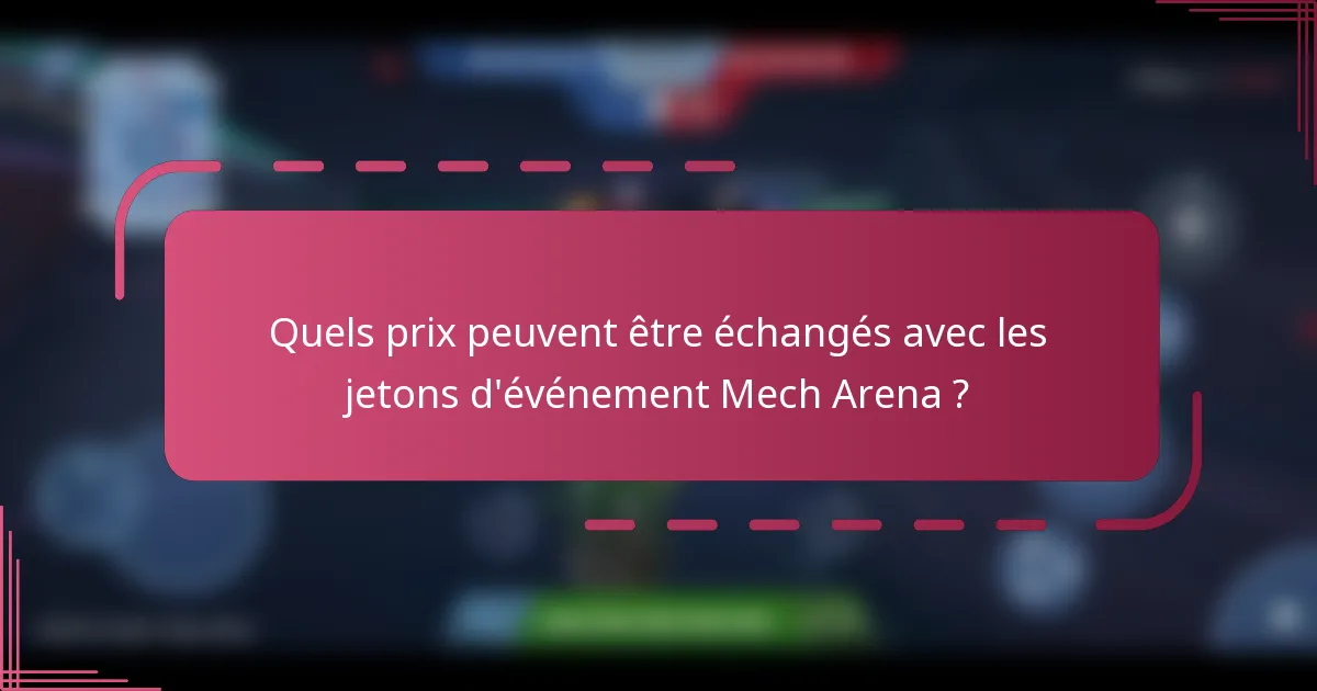 Quels prix peuvent être échangés avec les jetons d'événement Mech Arena ?