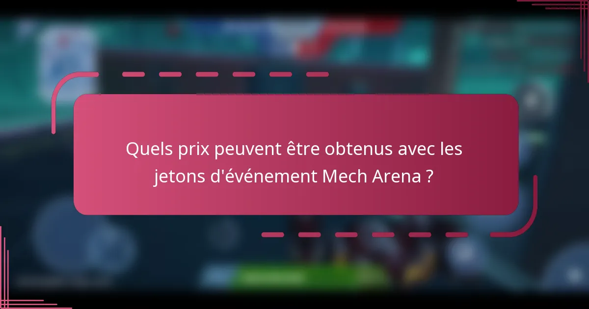Quels prix peuvent être obtenus avec les jetons d'événement Mech Arena ?