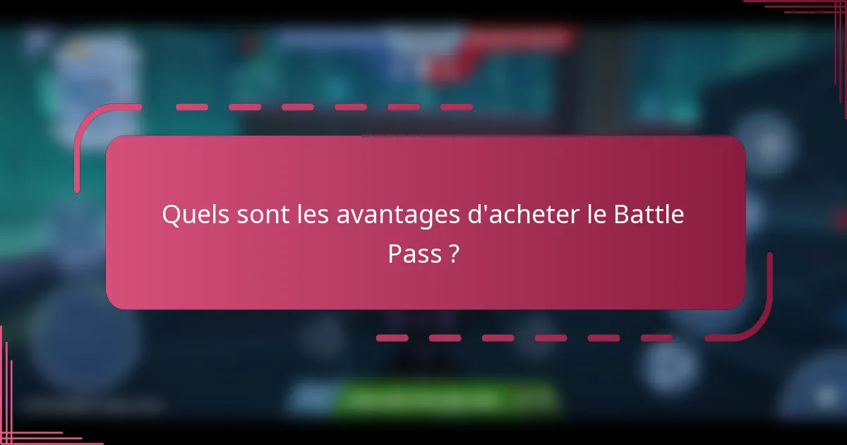 Quels sont les avantages d'acheter le Battle Pass ?